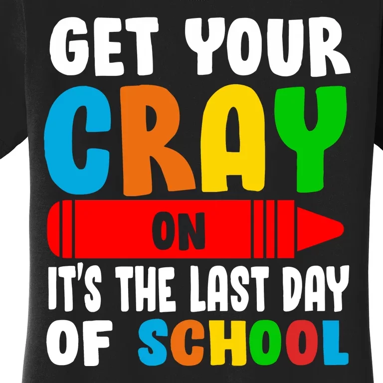 Get Your Crayon It's The Last Day Of School Women's T-Shirt