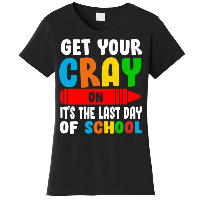 Get Your Crayon It's The Last Day Of School Women's T-Shirt