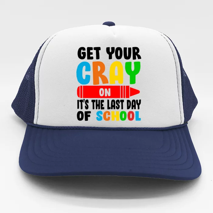 Get Your Crayon It's The Last Day Of School Trucker Hat