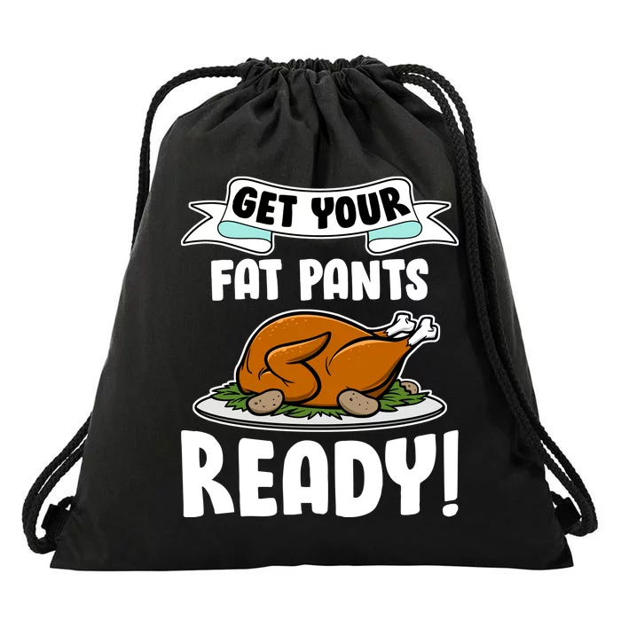 Get Your Fat Pants Ready Drawstring Bag