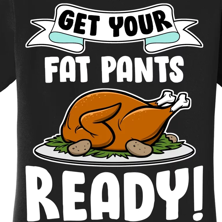 Get Your Fat Pants Ready Women's T-Shirt