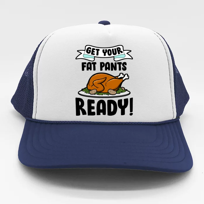 Get Your Fat Pants Ready Trucker Hat