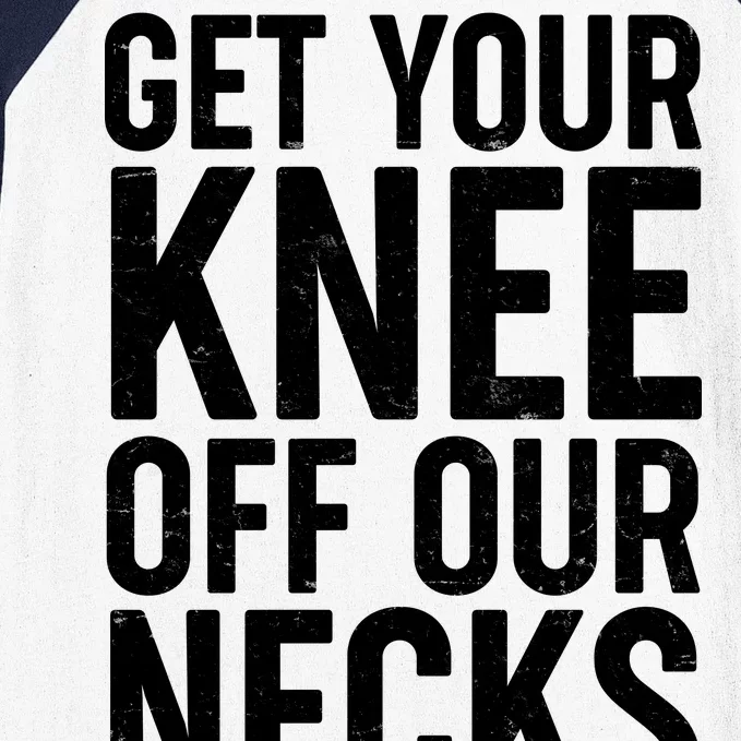 Get Your Knee Off Our Necks Baseball Sleeve Shirt