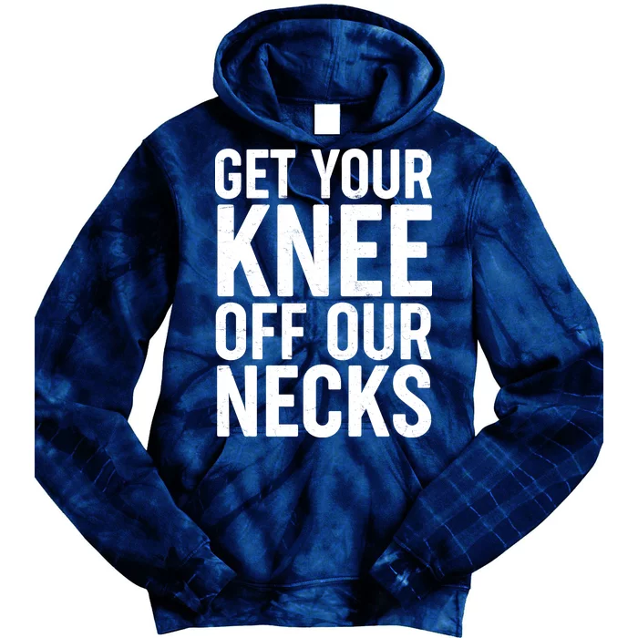 Get Your Knee Off Our Necks Tie Dye Hoodie