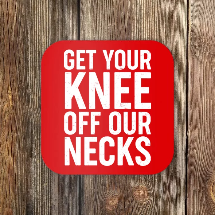 Get Your Knee Off Our Necks Coaster