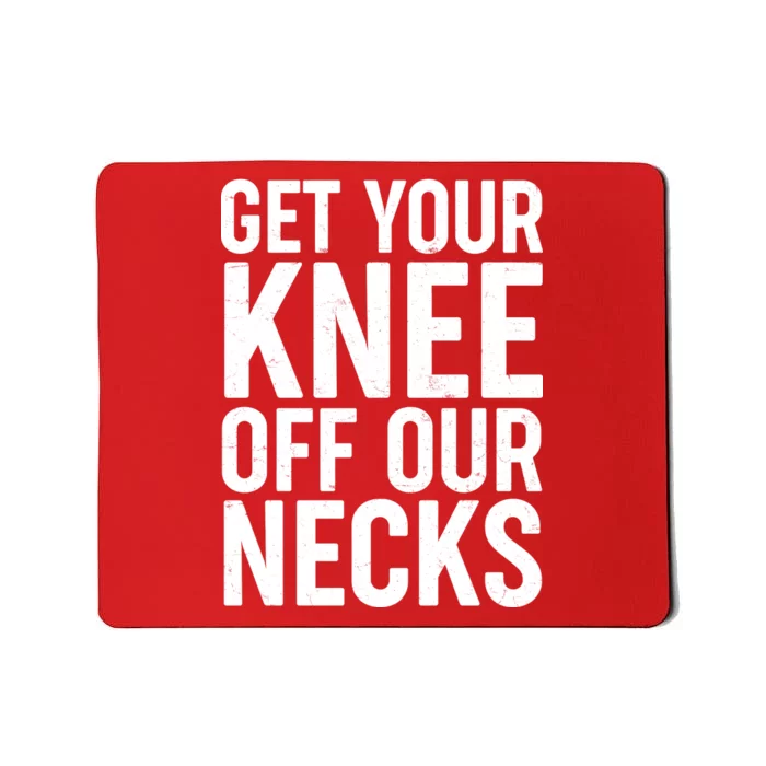 Get Your Knee Off Our Necks Mousepad