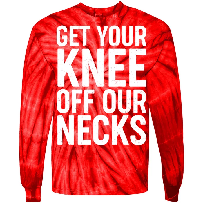 Get Your Knee Off Our Necks Tie-Dye Long Sleeve Shirt