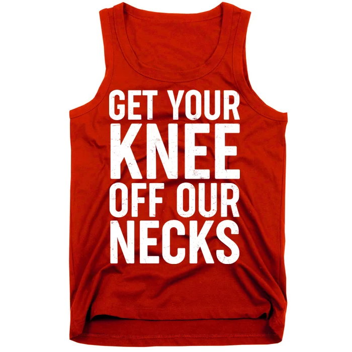 Get Your Knee Off Our Necks Tank Top