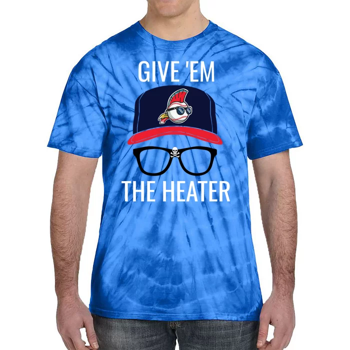 Give Em The Heater Gift Funny Cleveland Baseball Gift Tie-Dye T-Shirt