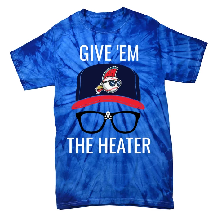 Give Em The Heater Gift Funny Cleveland Baseball Gift Tie-Dye T-Shirt