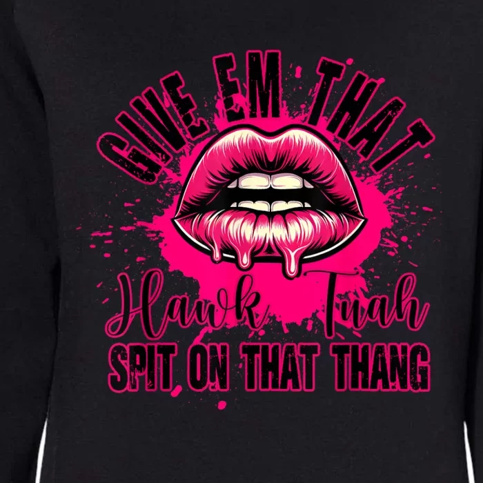 Give Em That Hawk Tuah 24 Spit On That Thang Sexy Womens California Wash Sweatshirt