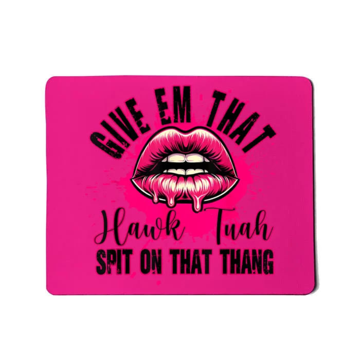 Give Em That Hawk Tuah 24 Spit On That Thang Sexy Mousepad