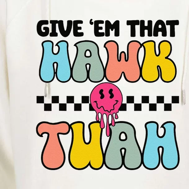 Give Em That Hawk Tuah Groovy Smile Face Hawk Tush Parody Womens Funnel Neck Pullover Hood