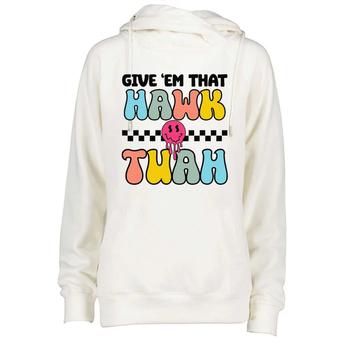 Give Em That Hawk Tuah Groovy Smile Face Hawk Tush Parody Womens Funnel Neck Pullover Hood