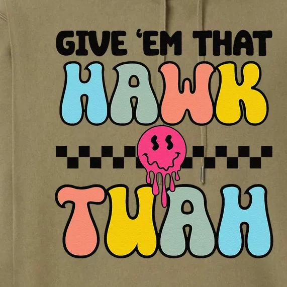 Give Em That Hawk Tuah Groovy Smile Face Hawk Tush Parody Premium Hoodie