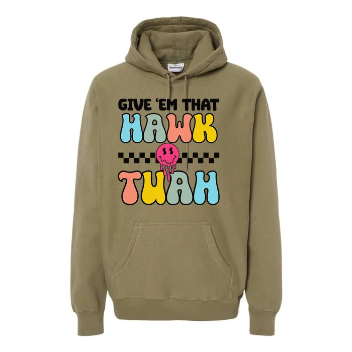 Give Em That Hawk Tuah Groovy Smile Face Hawk Tush Parody Premium Hoodie