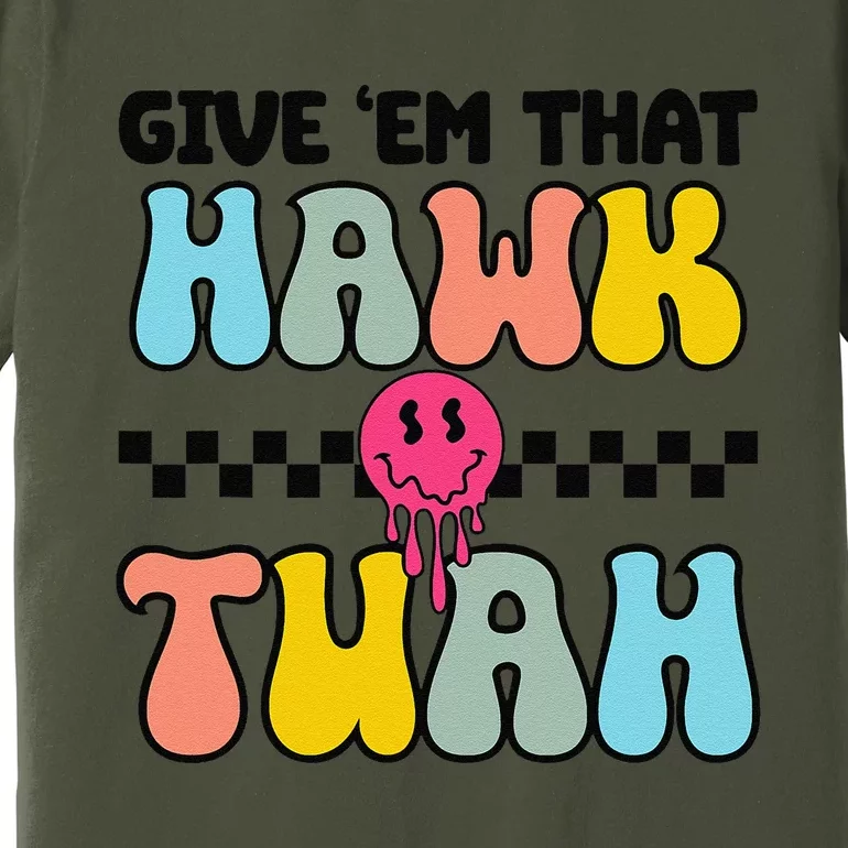 Give Em That Hawk Tuah Groovy Smile Face Hawk Tush Parody Premium T-Shirt