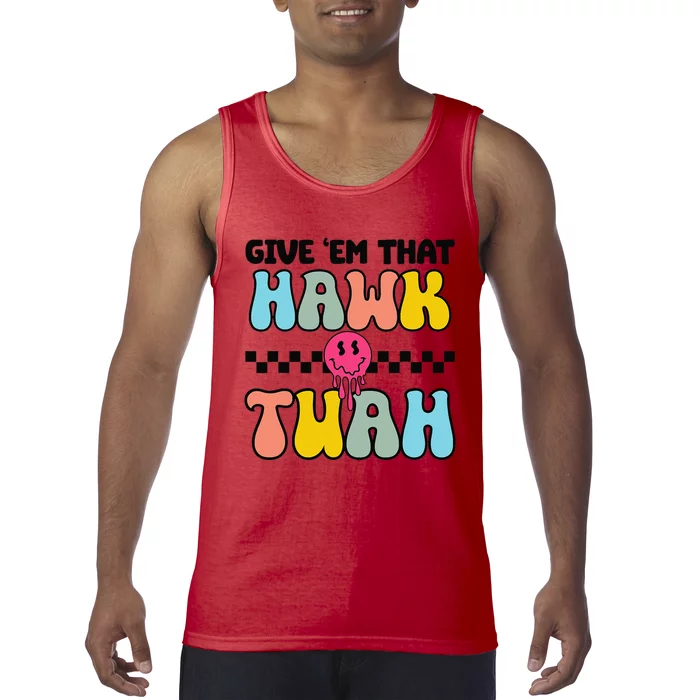 Give Em That Hawk Tuah Groovy Smile Face Hawk Tush Parody Tank Top