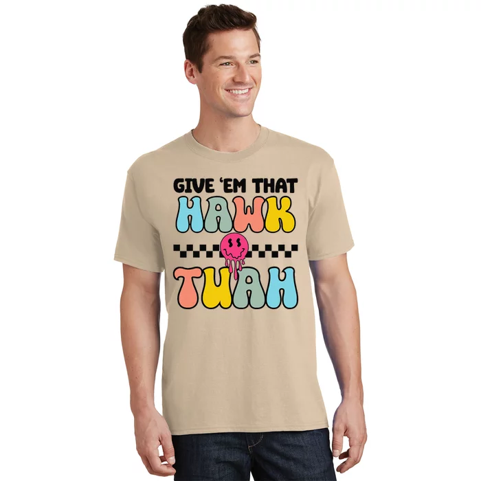 Give Em That Hawk Tuah Groovy Smile Face Hawk Tush Parody T-Shirt