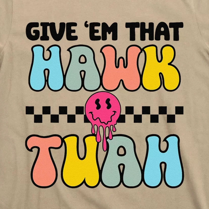 Give Em That Hawk Tuah Groovy Smile Face Hawk Tush Parody T-Shirt