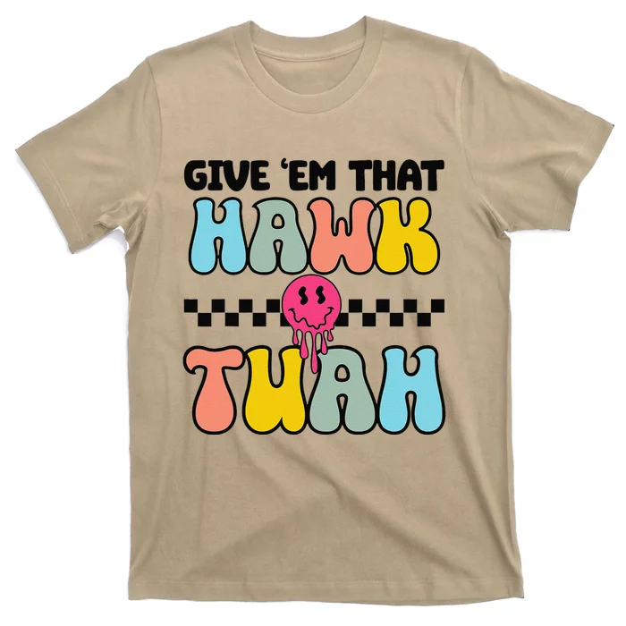 Give Em That Hawk Tuah Groovy Smile Face Hawk Tush Parody T-Shirt