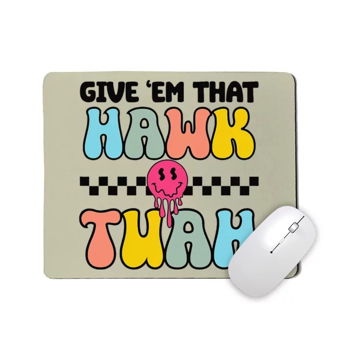 Give Em That Hawk Tuah Groovy Smile Face Hawk Tush Parody Mousepad