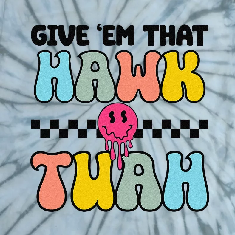 Give Em That Hawk Tuah Groovy Smile Face Hawk Tush Parody Tie-Dye T-Shirt