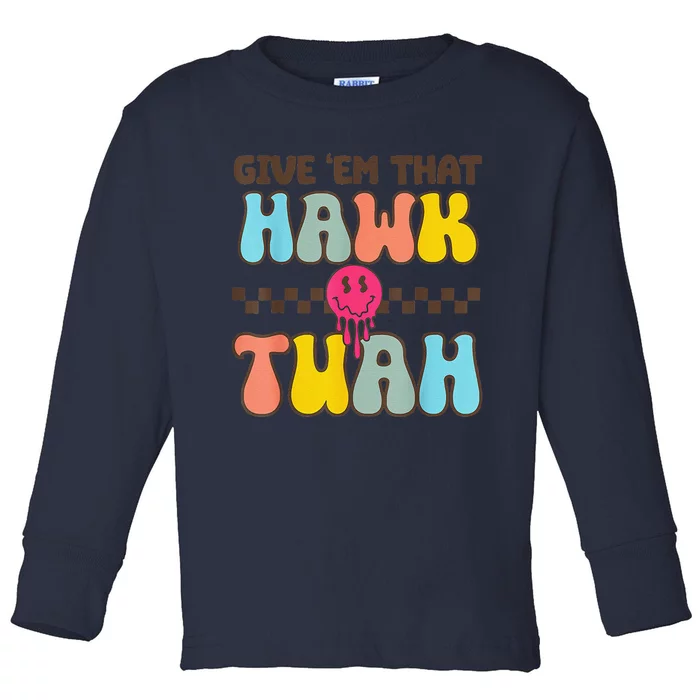 Give Em That Hawk Tuah Toddler Long Sleeve Shirt