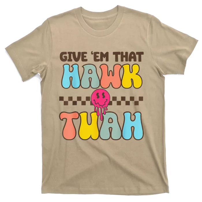 Give Em That Hawk Tuah T-Shirt