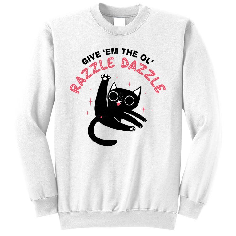 Give Em The Ol Razzle Dazzle Cat Funny Sweatshirt