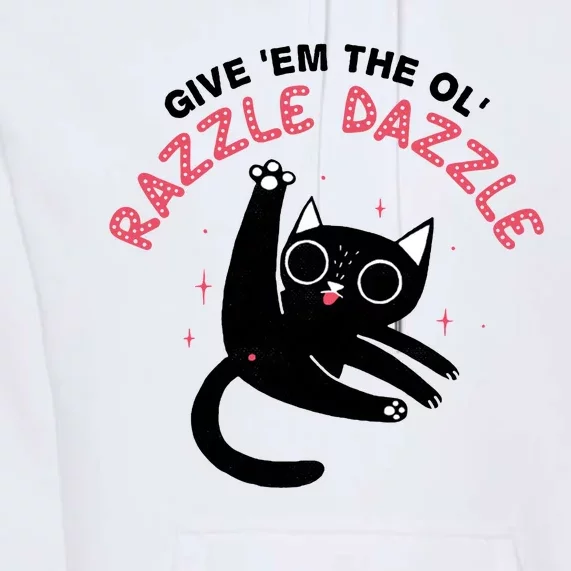 Give Em The Ol Razzle Dazzle Cat Funny Premium Hoodie