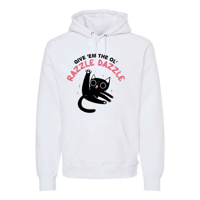 Give Em The Ol Razzle Dazzle Cat Funny Premium Hoodie