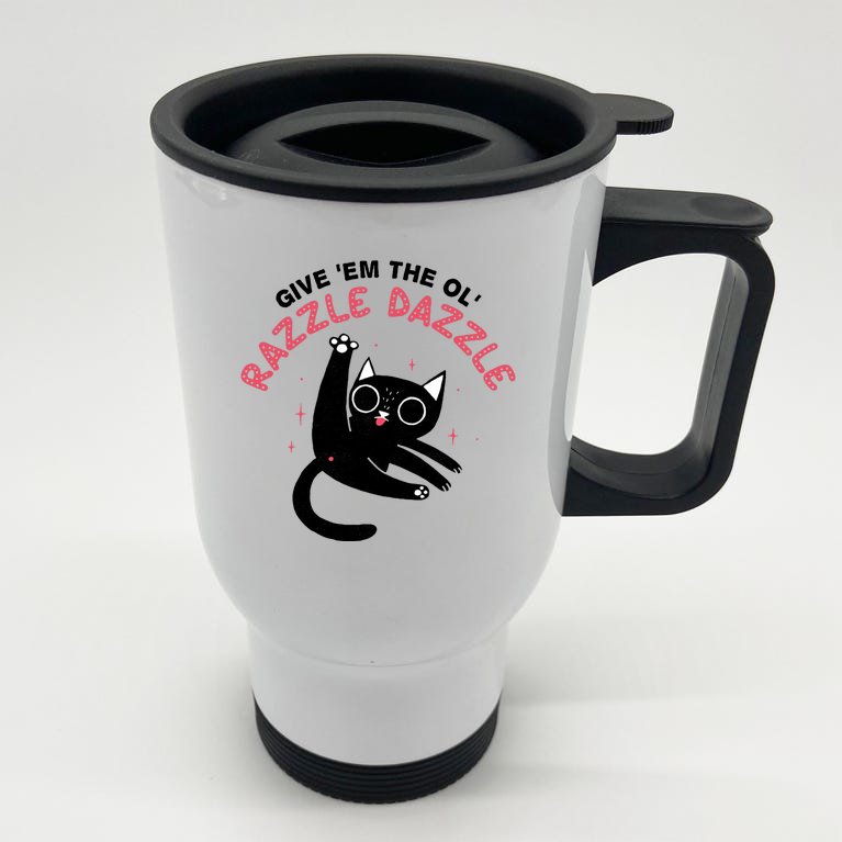 Give Em The Ol Razzle Dazzle Cat Funny Stainless Steel Travel Mug