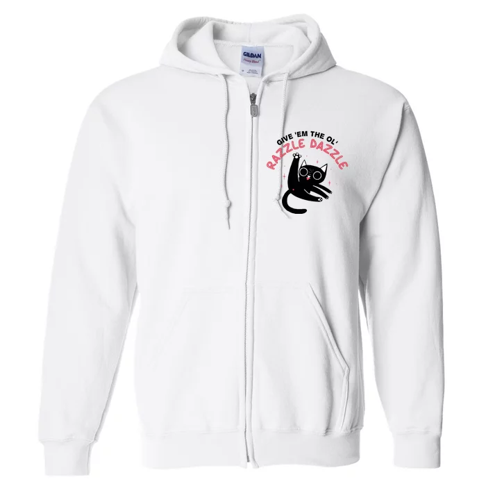 Give Em The Ol Razzle Dazzle Cat Funny Full Zip Hoodie