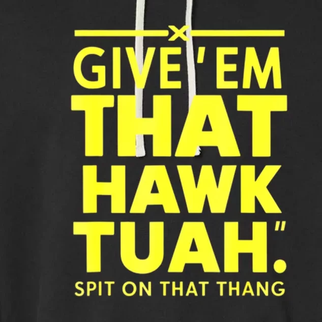 Give Em That Funny Hawk Tuah Spit On That Thang Gift Garment-Dyed Fleece Hoodie