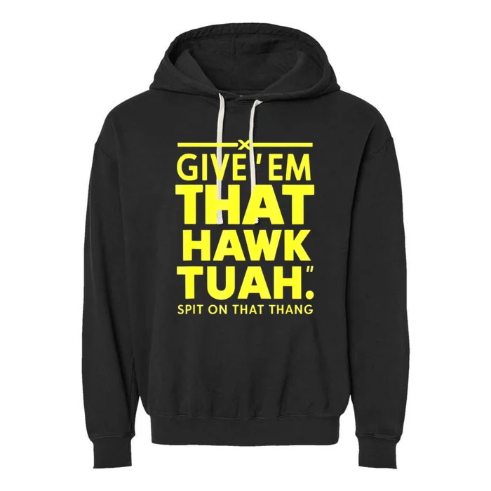 Give Em That Funny Hawk Tuah Spit On That Thang Gift Garment-Dyed Fleece Hoodie