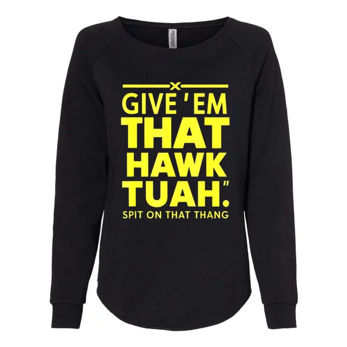 Give Em That Funny Hawk Tuah Spit On That Thang Gift Womens California Wash Sweatshirt