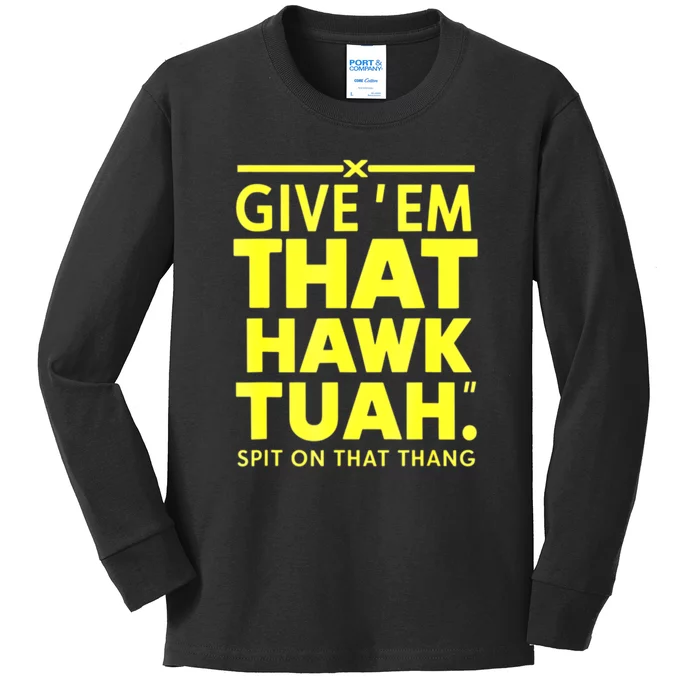 Give Em That Funny Hawk Tuah Spit On That Thang Gift Kids Long Sleeve Shirt