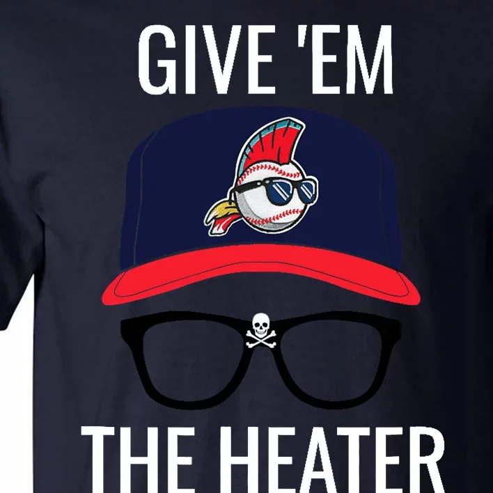 Give Em The Heater - Funny Cleveland Baseball Tall T-Shirt