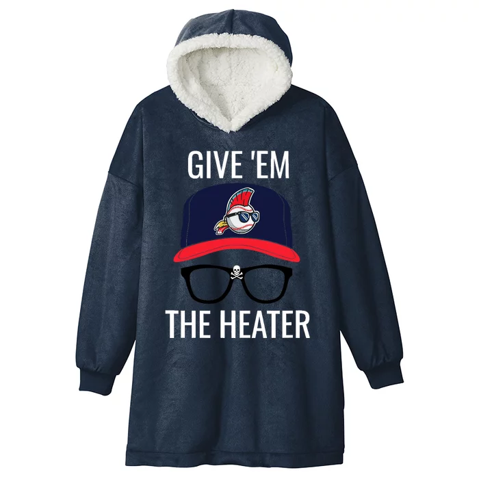 Give Em The Heater - Funny Cleveland Baseball Hooded Wearable Blanket