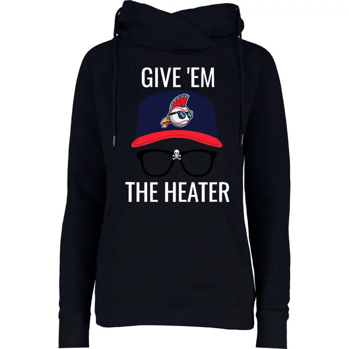 Give Em The Heater - Funny Cleveland Baseball Womens Funnel Neck Pullover Hood