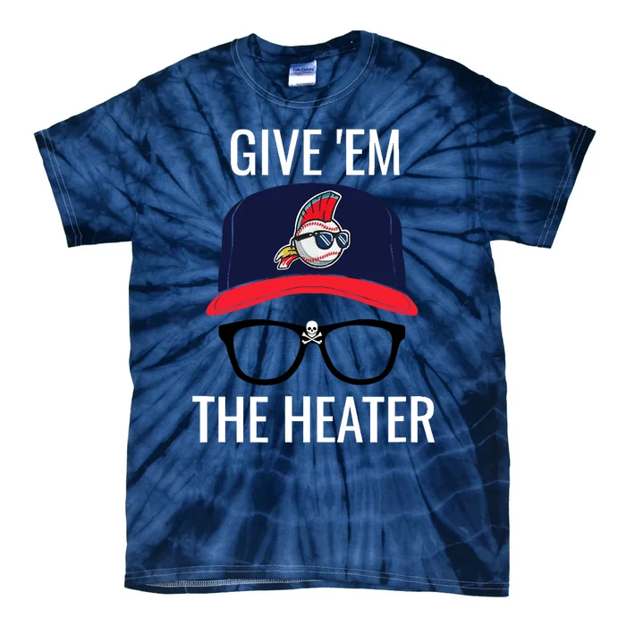 Give Em The Heater - Funny Cleveland Baseball Tie-Dye T-Shirt