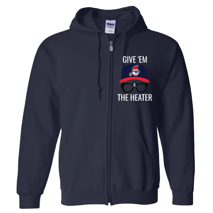 Give Em The Heater - Funny Cleveland Baseball Full Zip Hoodie