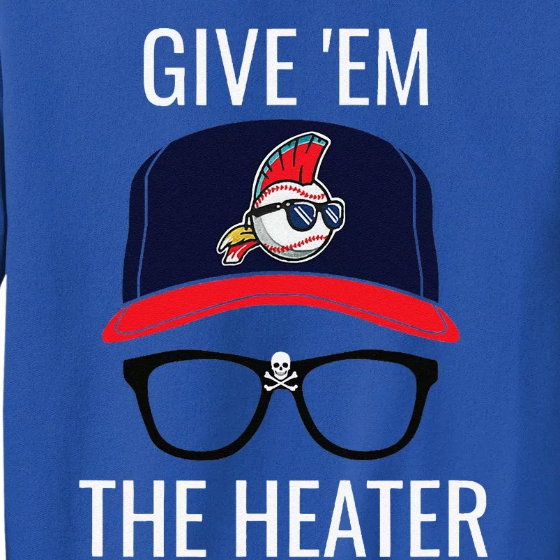 Give Em The Heater Funny Cleveland Baseball Tall Sweatshirt