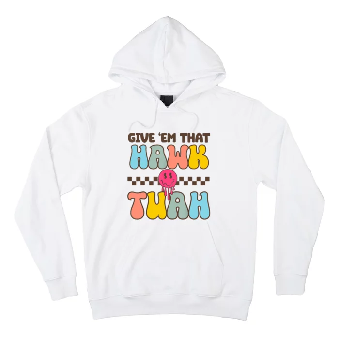 Give Em That Hawk Tuah Spit On That Thing Hoodie