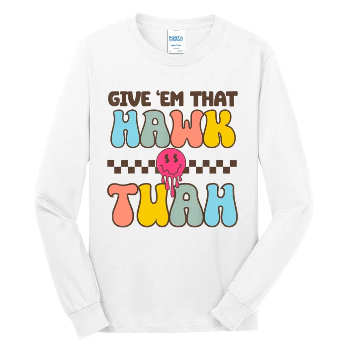 Give Em That Hawk Tuah Spit On That Thing Tall Long Sleeve T-Shirt