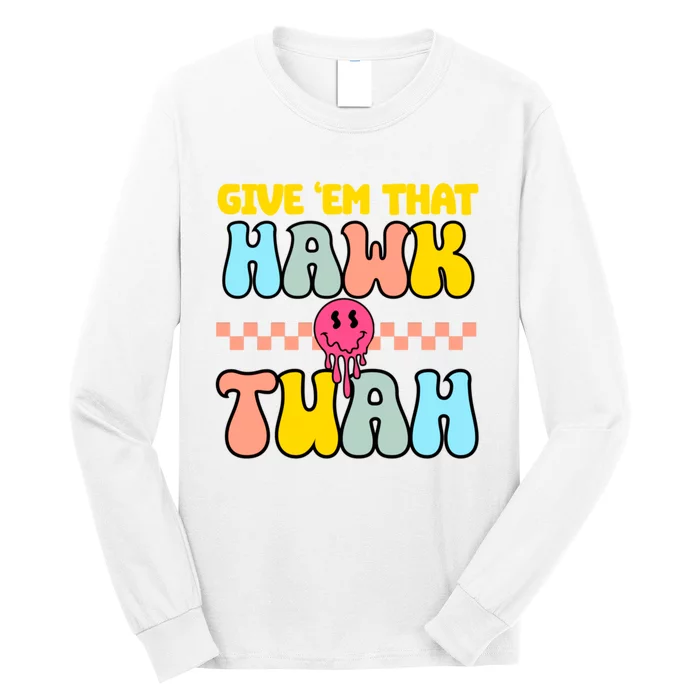 Give Em That Hawk Tuah Spit On That Thing Long Sleeve Shirt