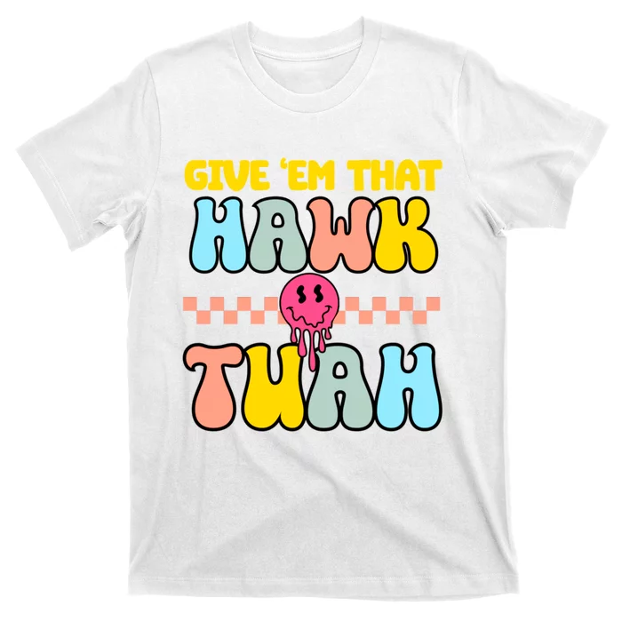 Give Em That Hawk Tuah Spit On That Thing T-Shirt