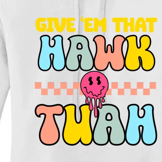 Give Em That Hawk Tuah Spit On That Thing Women's Pullover Hoodie