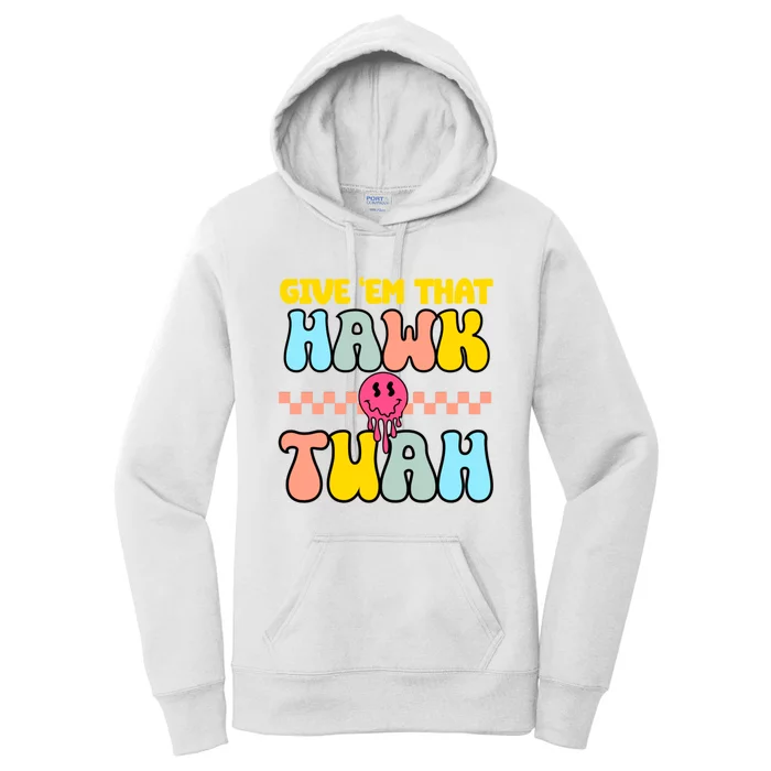 Give Em That Hawk Tuah Spit On That Thing Women's Pullover Hoodie